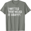 Told Would Be Giraffes Typography Gifts I was Told There Would Be Giraffes T-Shirt - Olive Heather