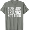 Fish Are Friends Not Food Fish are friends, no food T-Shirt - Olive Heather