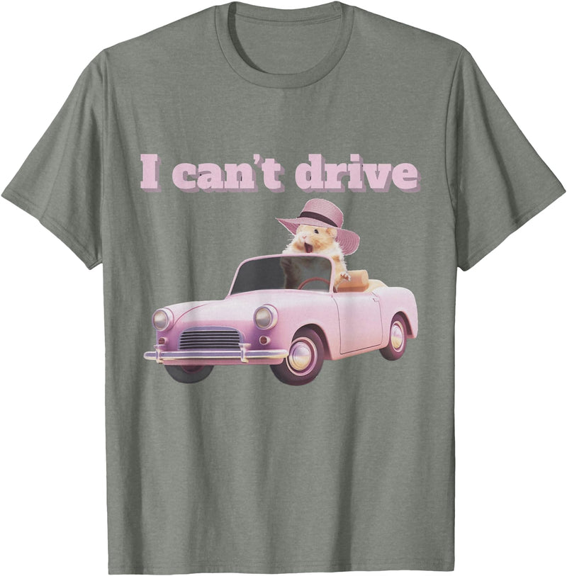 I Can't Drive Hamster Funny Meme Cute T-Shirt - Olive Heather