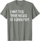 Told Would Be Guinea Pigs Typography Gifts I Was Told There Would Be Guinea Pigs Funny T-Shirt - Olive Heather