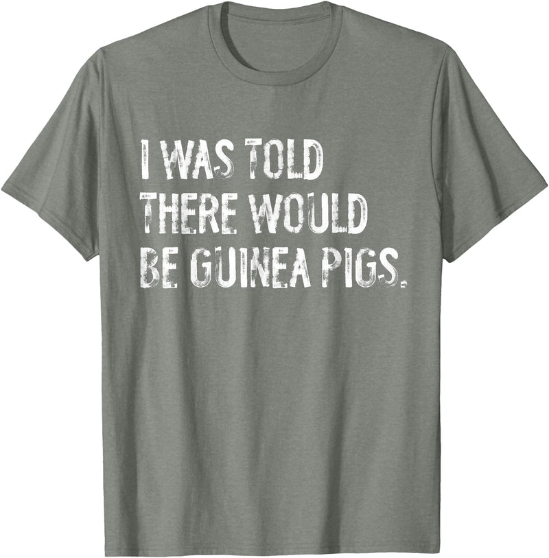 Told Would Be Guinea Pigs Typography Gifts I Was Told There Would Be Guinea Pigs Funny T-Shirt - Olive Heather