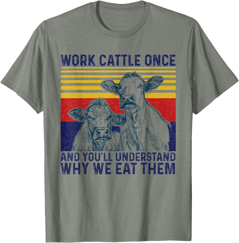 Work Cattle Once Funny Cow Tee Work Cattle Once And You'll Understand Why We Eat Them Cow T-Shirt - Olive Heather
