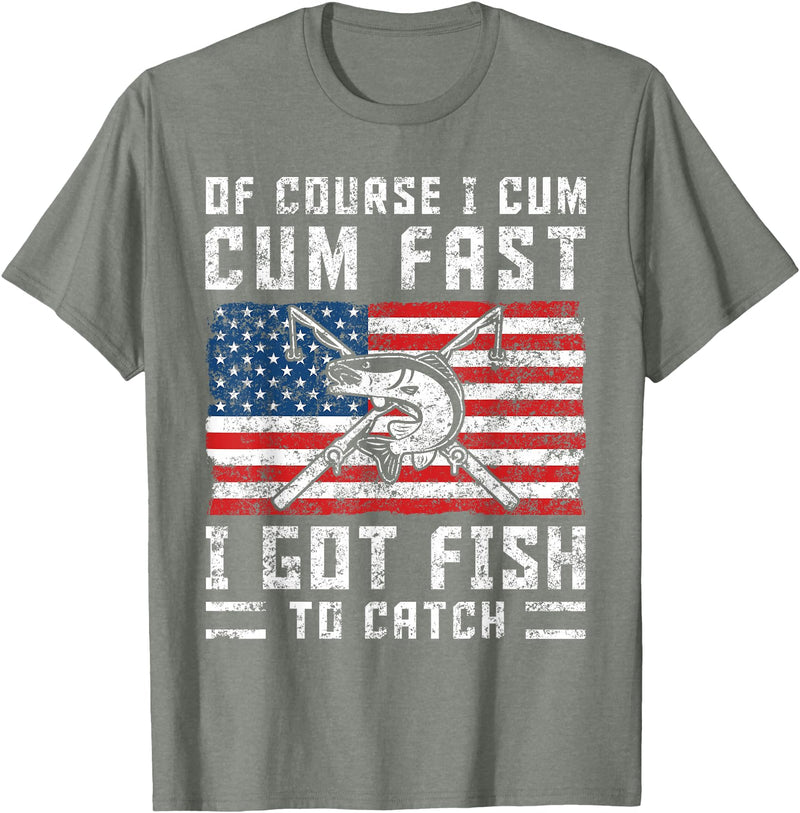 Fisherman Fishing Gifts Naturally I Cum Fast I Have Fish To Catch T-Shirt - Olive Heather