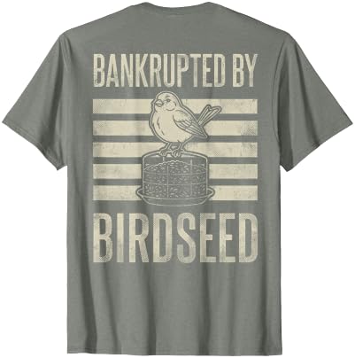Bankrupted By Birdseed Bird Watching Humor Bankrupted By Birdseed Funny Bird Watching Lover 2 Sides T-Shirt - size chart