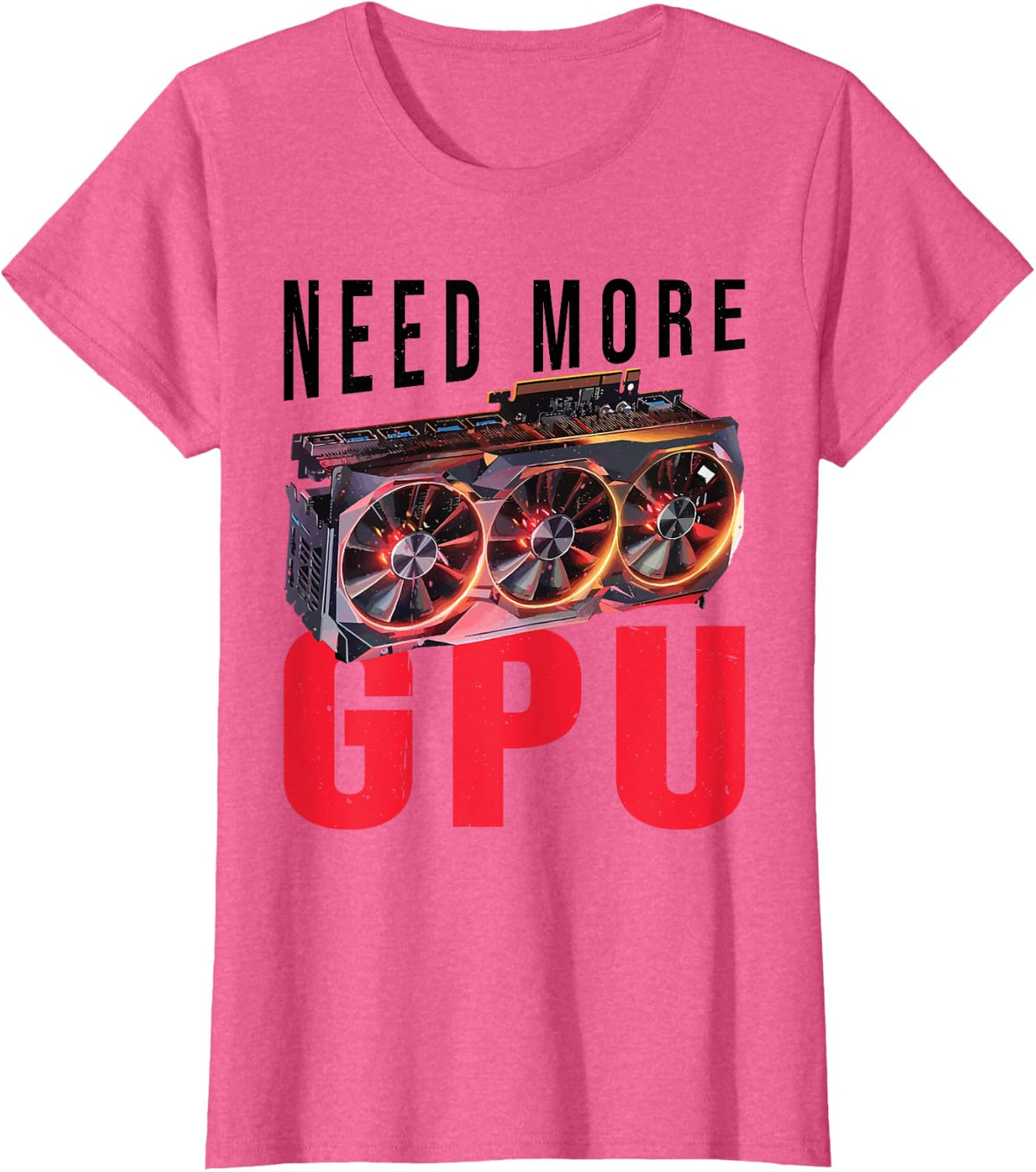 Need More Gpu |--. T-Shirt - Pink Heather