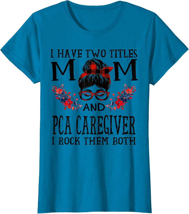 TeeaxArt Red Buffalo Mothers Day Gifts I Have Two Titles Mom And PCA Caregiver Buffalo Mothers Day T-Shirt - Sapphire Blue