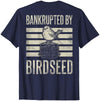 Bankrupted By Birdseed Bird Watching Humor Bankrupted By Birdseed Funny Bird Watching Lover 2 Sides T-Shirt - size chart