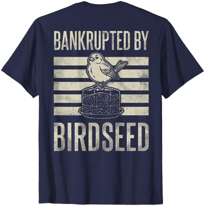 Bankrupted By Birdseed Bird Watching Humor Bankrupted By Birdseed Funny Bird Watching Lover 2 Sides T-Shirt - size chart