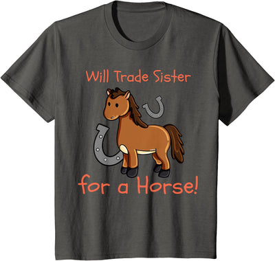 Kids Will Trade Sister for Horse Girls Funny Siblings Sibs T-Shirt