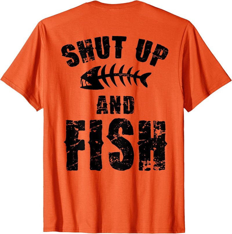 Funny Fishing Lover Shut Up And Fish Tee Shirt Shut Up and Fish (on Back) T-Shirt - Orange