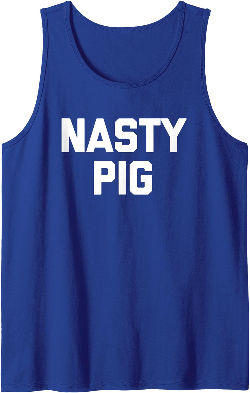 Funny Shirt With Saying & Funny T-Shirts Nasty Pig T-Shirt Funny Saying Sarcastic Novelty Humor Cool Tank Top - Royal Blue