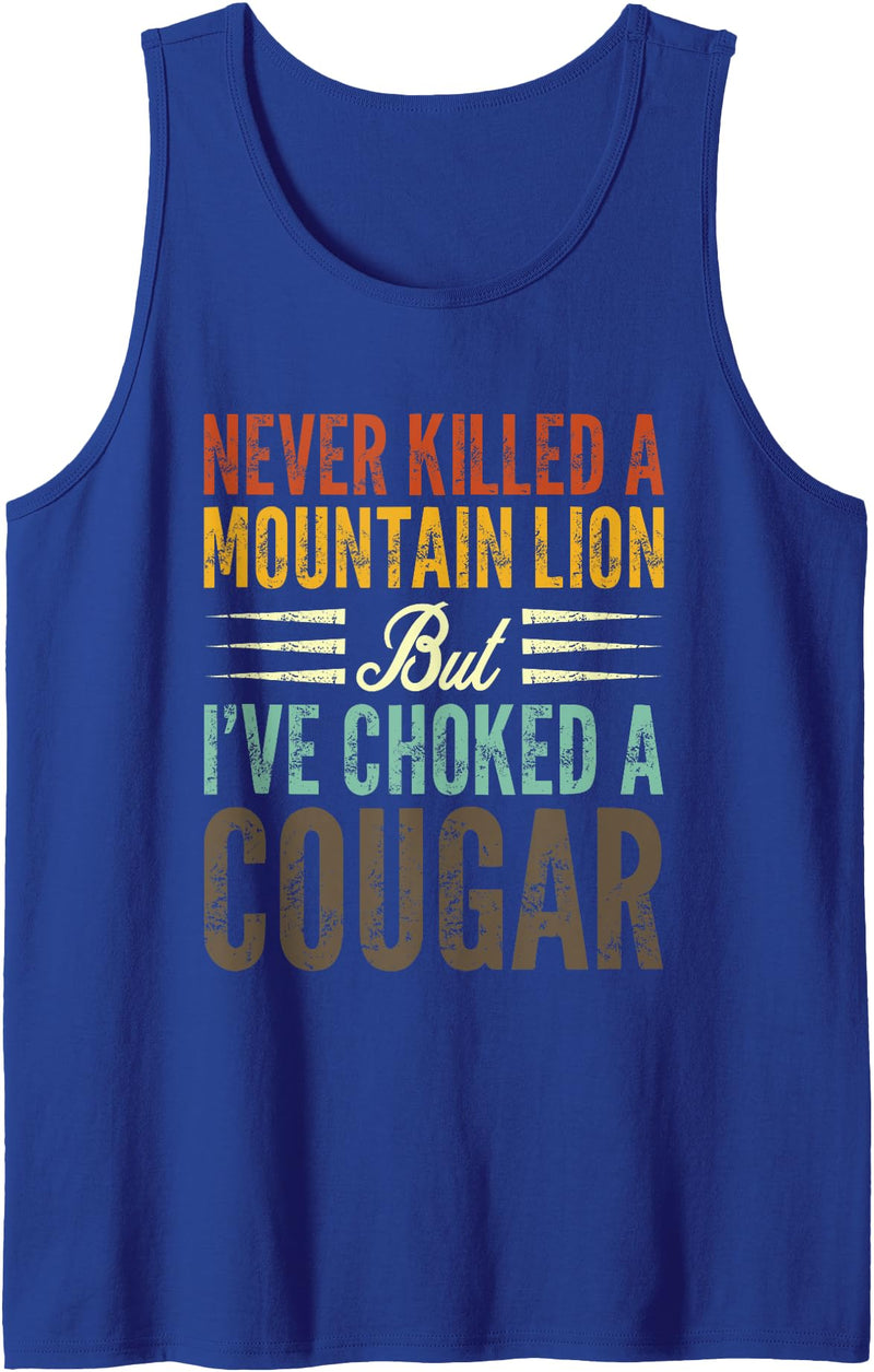 Never Killed A Mountain Lion Funny Saying Tees Never Killed A Mountain Lion But I've Choked A Cougar Tank Top - Royal Blue