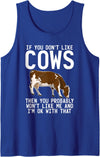 Cow Farmer Gifts If you dont like Cows then you probably wont like me Cow Tank Top - Royal Blue