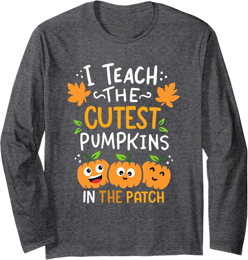Halloween Teacher Gifts I Teach The Cutest Pumpkins in The Patch Halloween Teacher Long Sleeve T-Shirt - Dark Heather Grey
