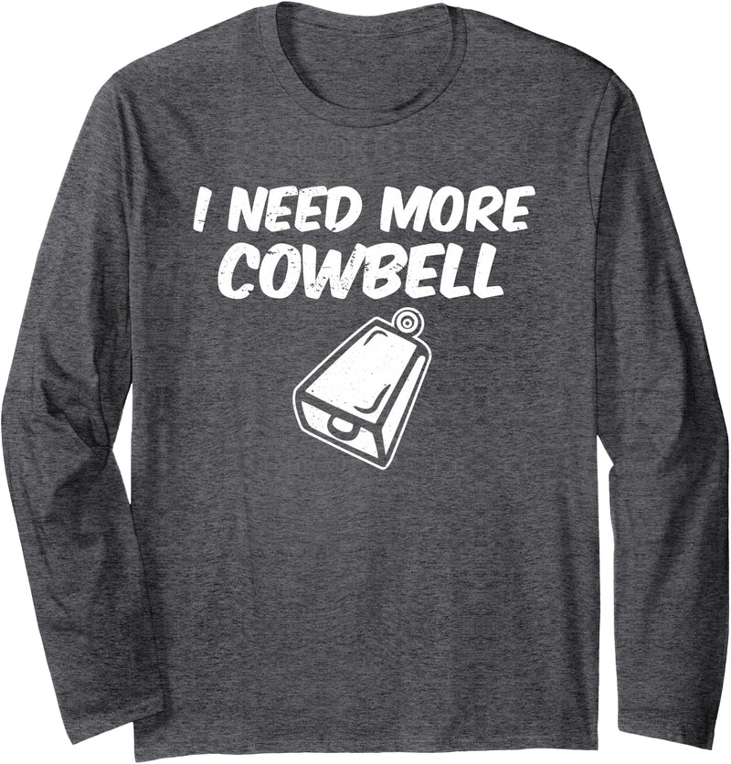 I Need More Cowbell Long Sleeve T-Shirt - Dark Heather Grey
