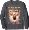 Flying Pigs FH I'm Here Because I Was Told There Would Be Flying Pigs | -- Long Sleeve T-Shirt - Dark Heather Grey