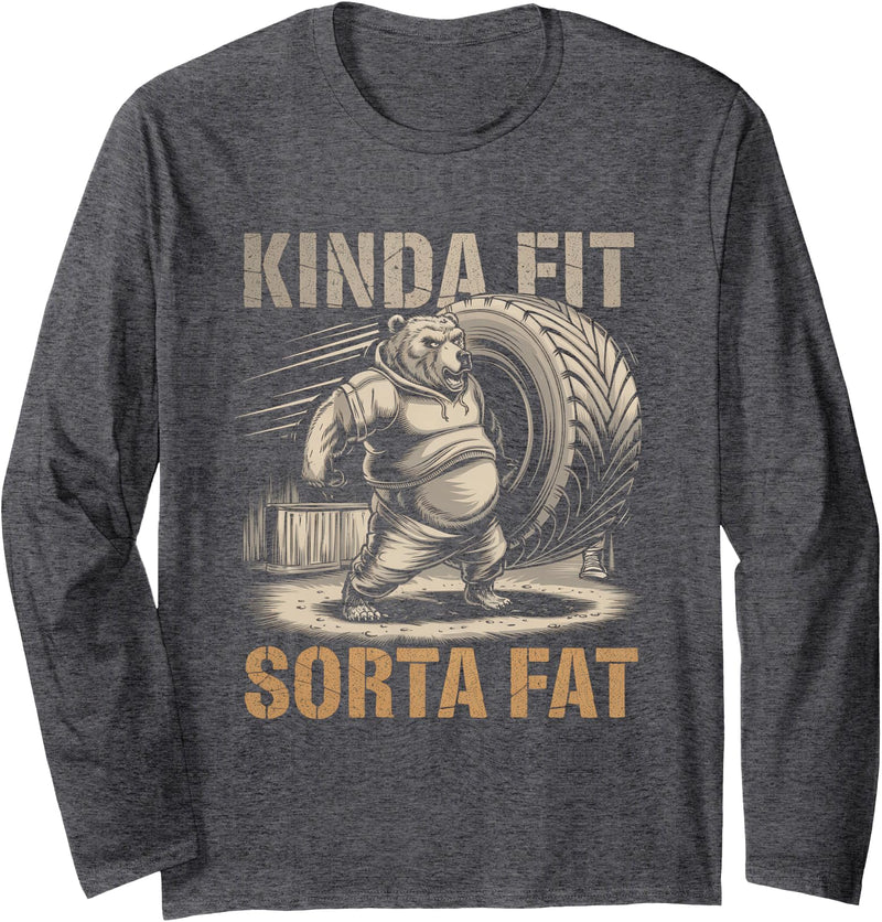 Kinda Fit Sorta Fat Gift Funny Gym Weightlifting Kinda Fit Sorta Fat Tshirt Funny Gym Body Cute Bear Retro Long Sleeve T-Shirt - Dark Heather Grey