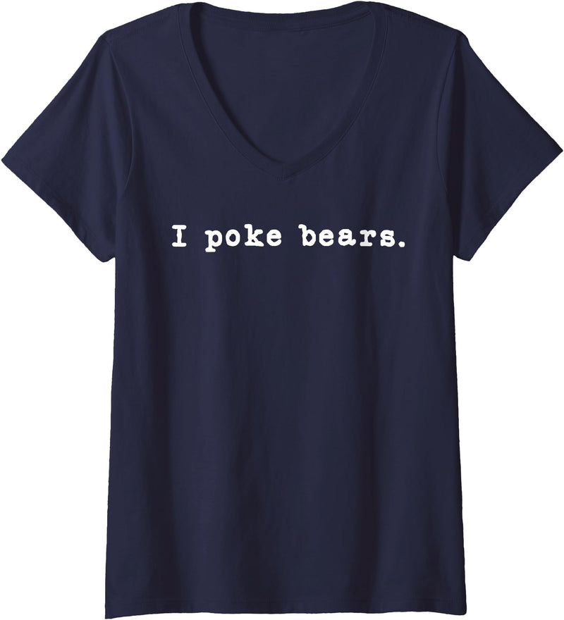 Funny I Poke the Bear Tees and Bear Gifts Womens I Poke Bears Funny Sarcastic Bravery V-Neck T-Shirt - Navy Blue