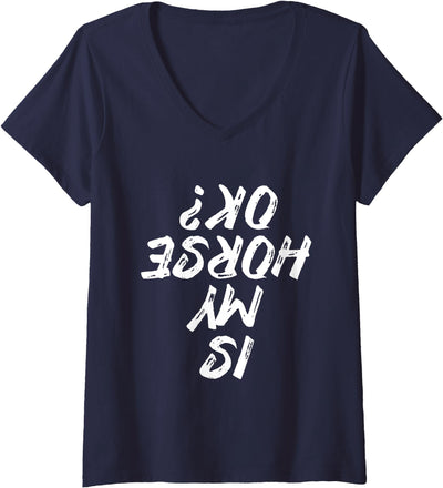Is My Horse Ok Horseback Riding Equestrian Design Womens Is My Horse Ok Horseback Riding Equestrian V-Neck T-Shirt