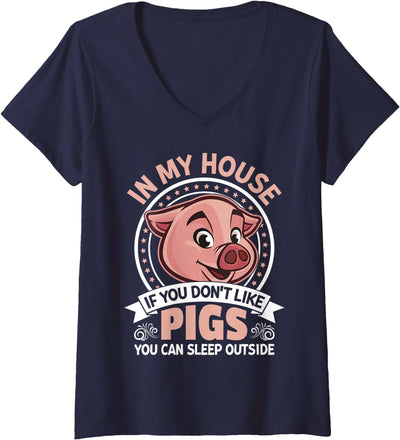 Womens In My Home If You Don't Like Pigs You Can Sleep Outside V-Neck T-Shirt