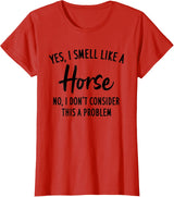 Funny Horse Lover, Yes I Smell Like A Horse T-Shirt - Red