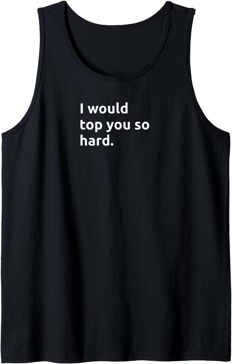 Bear Daddy Mens I Would TOP You So Hard Funny Gay Humor Adult Tank Top - Black