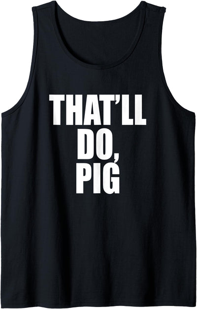 That’ll Do, Pig. A Memorable Trivia Saying Quote A Favorite Tank Top