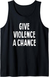 Give Violence A Chance Humor Tee Gifts Give Violence A Chance Sarcasm Saying Tank Top - Black