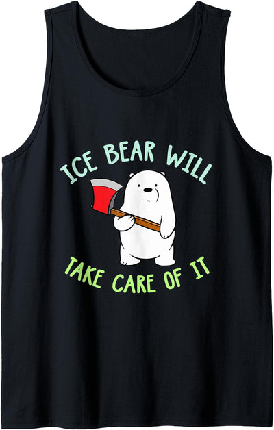 Bears Ice Bear Will Take Care Of It Funny Quote Tank Top