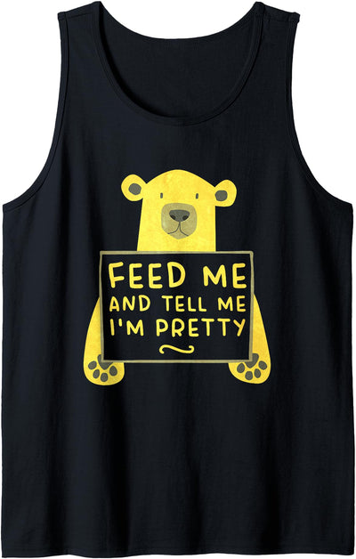 Cute Hungry Bear Feed Me Tell Me I’m Pretty Tank Top