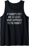 If Rabbit's Feet Are So Lucky, Funny, Jokes, Sarcastic Tank Top in Black