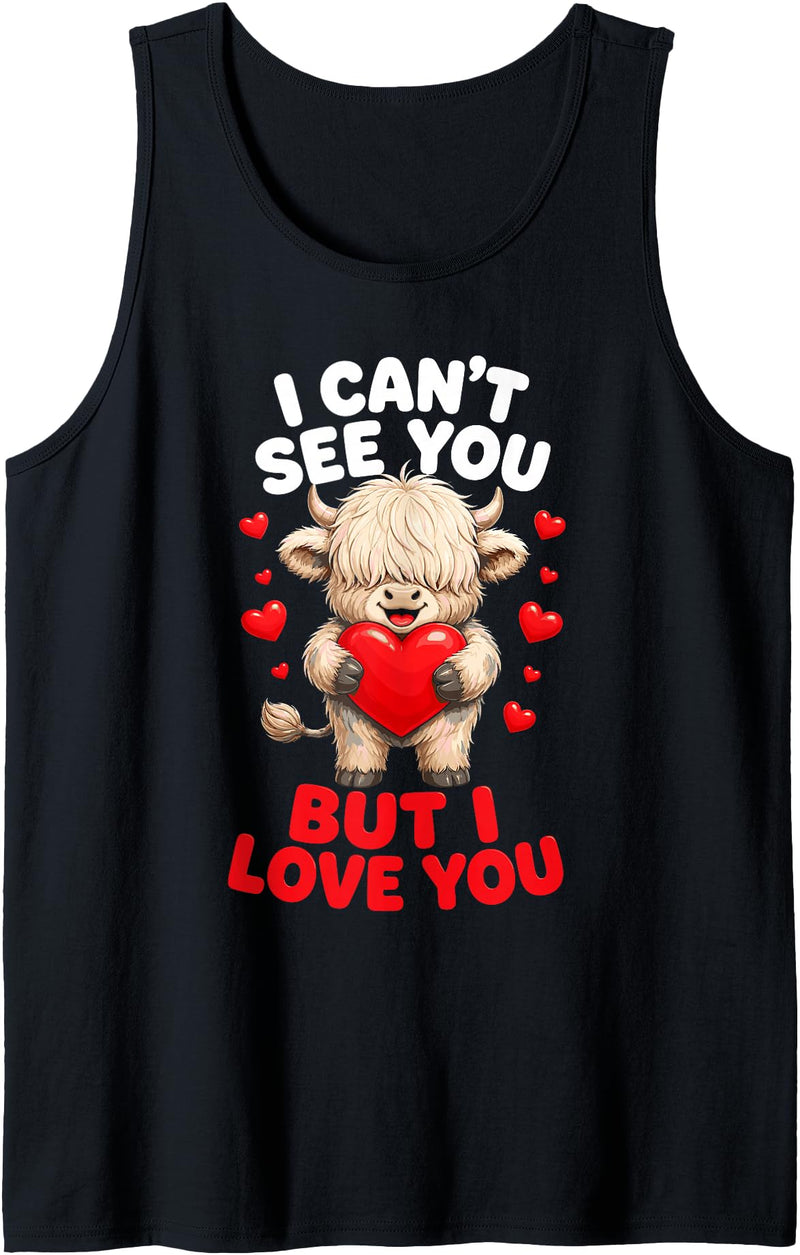 I Cant See You But I Love You Highland Cow Valentine's Day Tank Top - As Pictured
