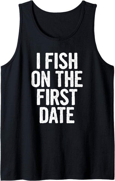 I Fish On The First Date Tank Top