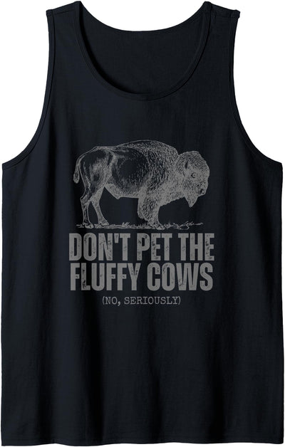 No Seriously Don't Touch Don't Pet the Fluffy Cows Funny Tank Top