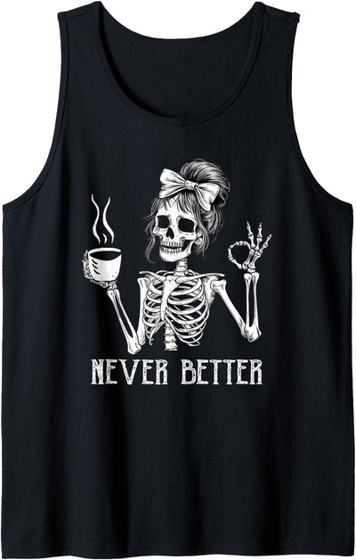 Funny Never Better Skeleton Skull Halloween Messy Bun Drinking Coffee for Women Never Better Skeleton Tank Top