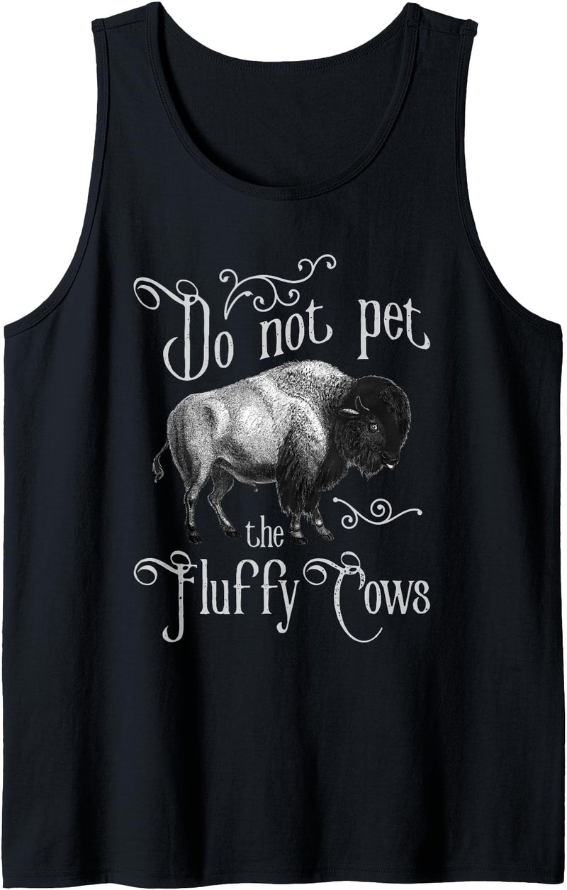 Bison Lover Shirts Do Not Pet The Fluffy Cows - Bison Buffalo Lover Wildlife Tank Top - Black