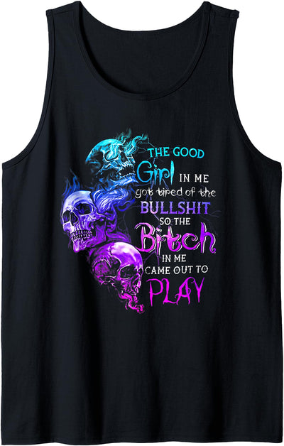 Funny The Good Girl In Me Tee Shirt The Good Girl in Me Got Tired of The Bullshit Skull Rose Tank Top