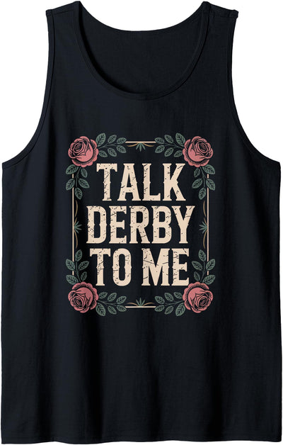 Enthusiast Racing Horse Fans Derby Apparel Talk Derby To Me Rose Style Vintage Racing Horse Day Tank Top