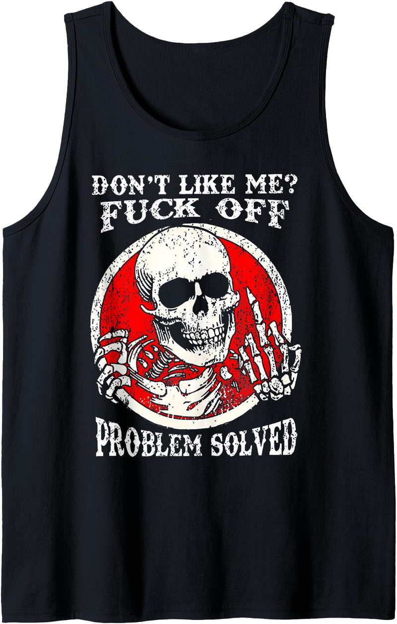 Funny Dont Like Me Fuck Off Tee Shirt Dont Like Me Fuck Off Problem Solved Skull Tank Top - Black