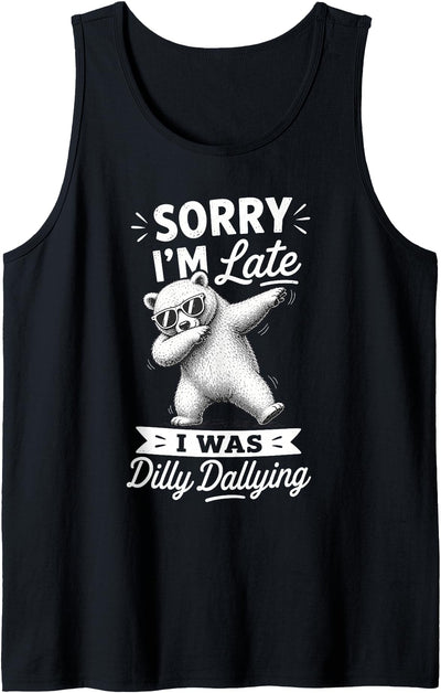 Funny Sorry Im Late I was Dilly Dallying Meme Polar Bear Tank Top