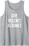 Give Violence A Chance Humor Tee Gifts Give Violence A Chance Sarcasm Saying Tank Top - Heather Grey