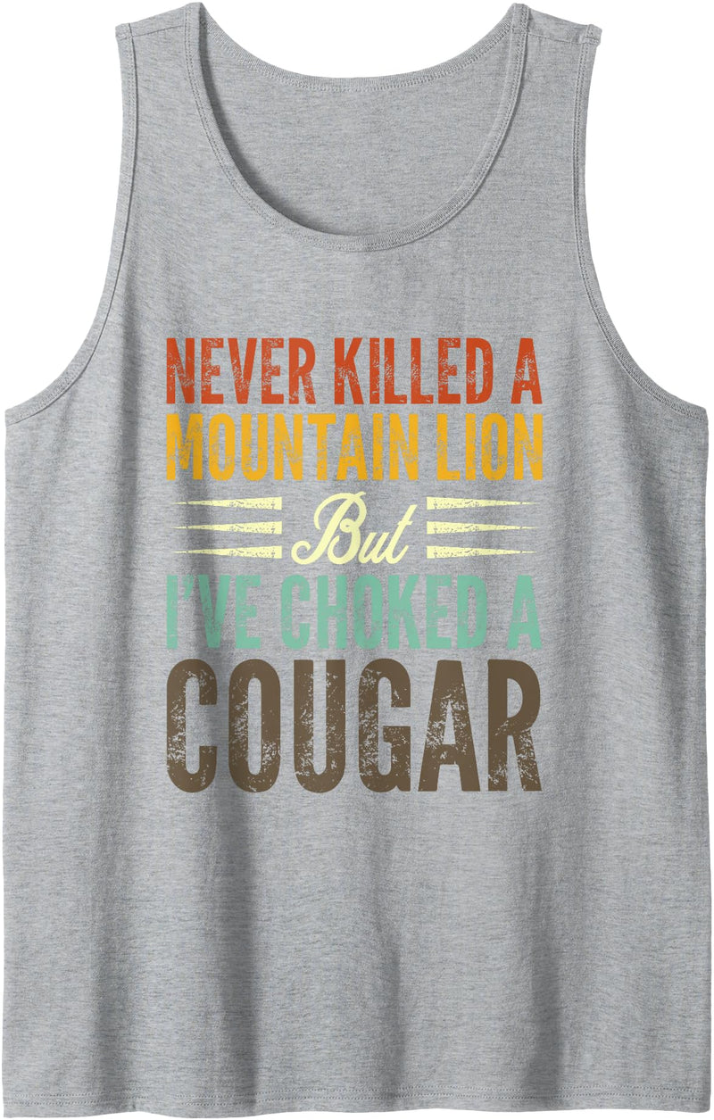 Never Killed A Mountain Lion Funny Saying Tees Never Killed A Mountain Lion But I've Choked A Cougar Tank Top - Heather Grey