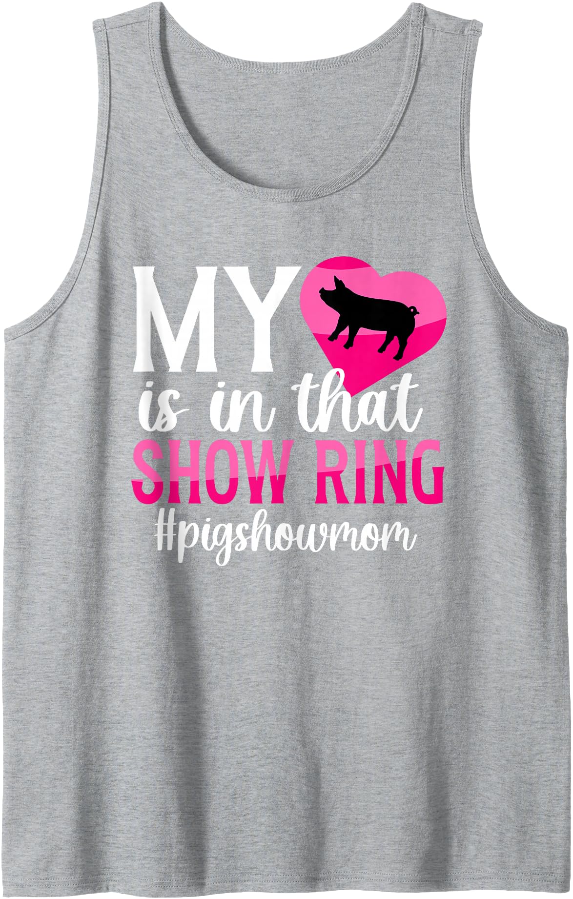 Proud Pig Show Mom For Mother's Day In That Show Ring Pig Show Mom Pig Show Mama Tank Top - Heather Grey