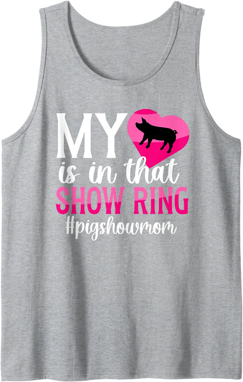 Proud Pig Show Mom For Mother's Day In That Show Ring Pig Show Mom Pig Show Mama Tank Top - Heather Grey