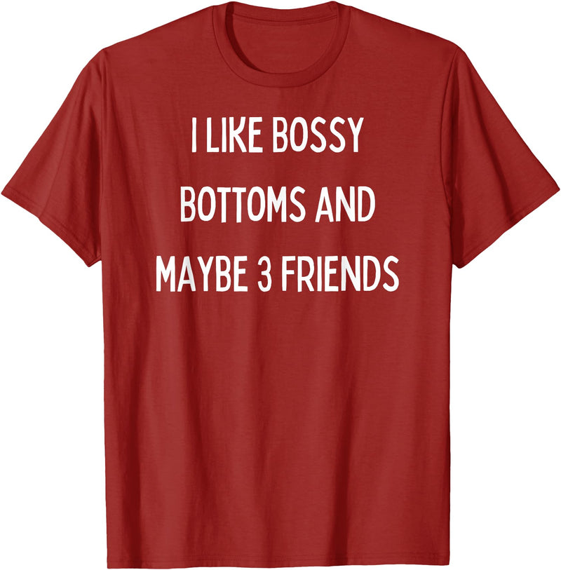 SIB Sexy Bossy Bottom Gifts and Presents I like bossy bottoms and maybe 3 friends T-Shirt - Cranberry Red