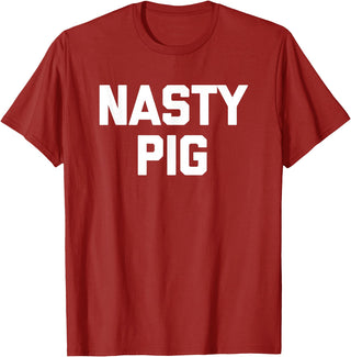 Funny Shirt With Saying & Funny T-Shirts Nasty Pig T-Shirt funny saying sarcastic novelty humor cool T-Shirt - Cranberry Red