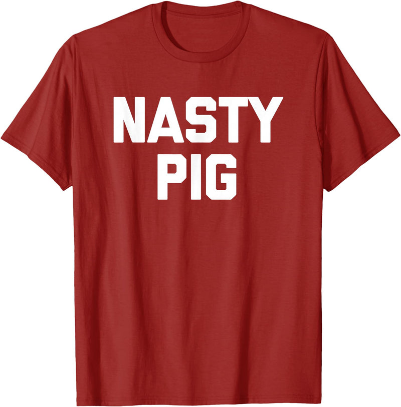 Funny Shirt With Saying & Funny T-Shirts Nasty Pig T-Shirt funny saying sarcastic novelty humor cool T-Shirt - Cranberry Red