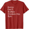Funny Buffalo Chicken Dip Designs Sorry Can't Buffalo Chicken Dip Bye Funny Sarcastic T-Shirt - Cranberry Red