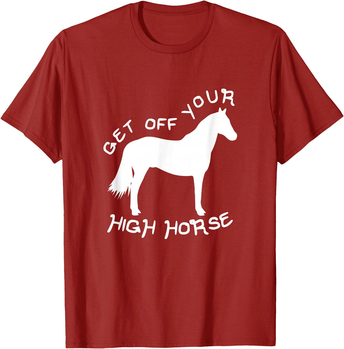 Not Horsing Around Graphic Tees Get Off Your High Horse Truth White Text T-Shirt T-Shirt - Cranberry Red