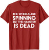 The Wheels Are Spinning But The Hamster Is Dead Funny Saying T-Shirt - Cranberry Red